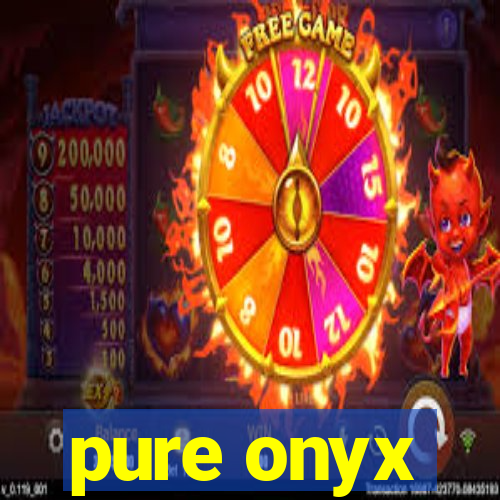 pure onyx